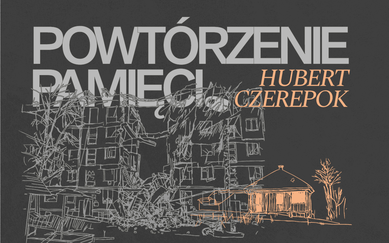 Hubert Czerepok „Powtórzenie pamięci”