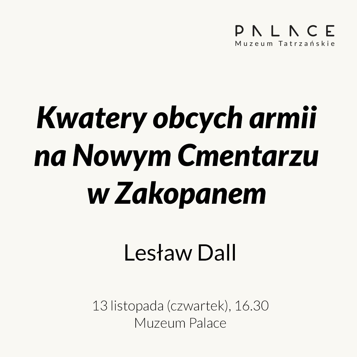 Kwatery wojskowe obcych armii na Nowym Cmentarzu w Zakopanem” Lesław Dall 13 listopada (czwartek) o godz. 16:30 w Muzeum Palace